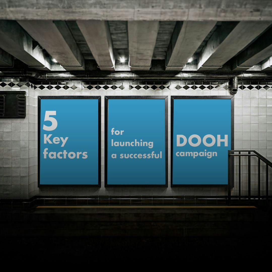 Five factors to consider when launching your DOOH campaign